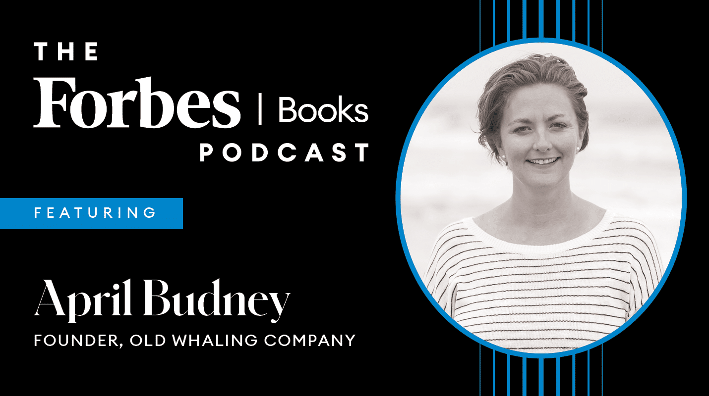 april budney, founder of old whaling company forbes books podcast